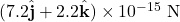 (7.2\hat{\mathbf{j}}+2.2\hat{\mathbf{k}})\times10^{-15}~\mathrm{N}