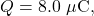 Q=8.0~\mu\mathrm{C},