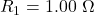R_1=1.00~\Omega