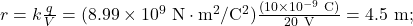 r=k\frac{q}{V}=(8.99\times10^9~\mathrm{N}\cdot\mathrm{m}^2/\mathrm{C}^2)\frac{(10\times10^{-9}~\mathrm{C})}{20~\mathrm{V}}=4.5~\mathrm{m};