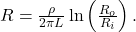 R=\frac{\rho}{2\pi L}\ln\left(\frac{R_o}{R_i}\right).