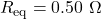 R_{\mathrm{eq}}=0.50~\Omega