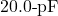 20.0{\text -}\mathrm{pF}