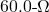 60.0{\text -}\Omega