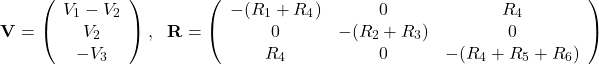 \[\mathbf{V}=\left(\begin{array}{c}V_1-V_2\\V_2\\-V_3\end{array}\right),~~~\mathbf{R}=\left(\begin{array}{ccc}-(R_1+R_4)&0&R_4\\0&-(R_2+R_3)&0\\R_4&0&-(R_4+R_5+R_6)\end{array}\right)\]