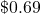 {\textdollar}0.69