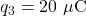 q_3=20~\mu\mathrm{C}