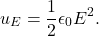 \begin{equation*}u_E=\frac{1}{2}\epsilon_0E^2.\end{equation*}