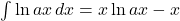 \int\ln{ax}\,dx=x\ln{ax}-x
