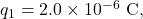 q_1=2.0\times10^{-6}~\mathrm{C},