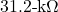 31.2{\text -}\mathrm{k}\Omega
