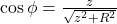 \cos\phi=\frac{z}{\sqrt{z^2+R^2}}