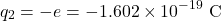 \[q_2=-e=-1.602\times10^{-19}~\mathrm{C}\]