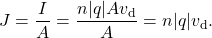 \[J=\frac{I}{A}=\frac{n|q|Av_{\mathrm{d}}}{A}=n|q|v_{\mathrm{d}}.\]