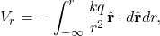 \[V_r=-\int_{-\infty}^r\frac{kq}{r^2}\hat{\mathbf{r}}\cdot d\hat{\mathbf{r}}dr,\]