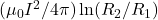 (\mu_0I^2/4\pi)\ln(R_2/R_1)