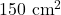 150~\mathrm{cm}^2