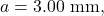 a=3.00~\mathrm{mm},