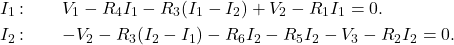 \begin{eqnarray*}I_1\,\mathrm{:}&~&V_1-R_4I_1-R_3(I_1-I_2)+V_2-R_1I_1=0.\\I_2\,\mathrm{:}&~&-V_2-R_3(I_2-I_1)-R_6I_2-R_5I_2-V_3-R_2I_2=0.\end{eqnarray*}