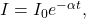 I=I_0e^{-\alpha t},
