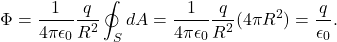 \[\Phi=\frac{1}{4\pi\epsilon_0}\frac{q}{R^2}\oint_SdA=\frac{1}{4\pi\epsilon_0}\frac{q}{R^2}(4\pi R^2)=\frac{q}{\epsilon_0}.\]