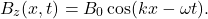 \[B_z(x,t)=B_0\cos(kx-\omega t).\]