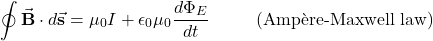 \begin{equation*}\oint\vec{\mathbf{B}}\cdot d\vec{\mathbf{s}}=\mu_0I+\epsilon_0\mu_0\frac{d\Phi_E}{dt}~~~~~~~~(\mathrm{Ampère{\text -}Maxwell~law})\end{equation*}