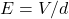 E=V/d