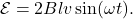 \begin{equation*}\mathcal{E}=2Blv\sin(\omega t).\end{equation*}