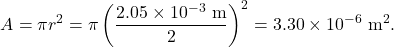 \[A=\pi r^2=\pi\left(\frac{2.05\times10^{-3}~\mathrm{m}}{2}\right)^2=3.30\times10^{-6}~\mathrm{m}^2.\]