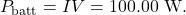 \[P_{\mathrm{batt}}=IV=100.00~\mathrm{W}.\]