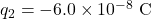 q_2=-6.0\times10^{-8}~\mathrm{C}
