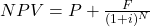  NPV = P + \frac{F}{(1+i)^N}