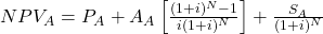 NPV_A = P_A + A_A \left[\frac{(1+i)^N-1}{i(1+i)^N}\right] + \frac{S_A}{(1+i)^N}