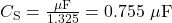 C_{\mathrm{S}}=\frac{\mu\mathrm{F}}{1.325}=0.755~\mu\mathrm{F}