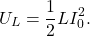 \begin{equation*}U_L=\frac{1}{2}LI_0^2.\end{equation*}