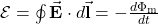 \mathcal{E}=\oint\vec{\mathbf{E}}\cdot d\vec{\mathbf{l}}=-\frac{d\Phi_{\mathrm{m}}}{dt}