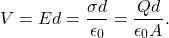 \[V=Ed=\frac{\sigma d}{\epsilon_0}=\frac{Qd}{\epsilon_0A}.\]