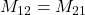 M_{12}=M_{21}