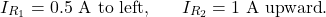 \[I_{R_1}=0.5~\mathrm{A}~\mathrm{to~left},~~~~~I_{R_2}=1~\mathrm{A}~\mathrm{upward}.\]