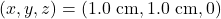 (x,y,z)=(1.0~\mathrm{cm},1.0~\mathrm{cm},0)
