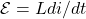 \mathcal{E}=Ldi/dt