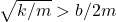\sqrt{k/m}>b/2m