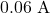 0.06~\mathrm{A}