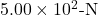 5.00\times10^2{\text -}\mathrm{N}