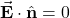 \vec{\mathbf{E}}\cdot\hat{\mathbf{n}}=0