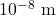 10^{-8}~\mathrm{m}