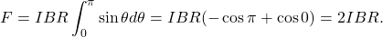 \[F=IBR\int_0^{\pi}\sin\theta d\theta=IBR(-\cos\pi+\cos0)=2IBR.\]