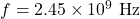 f=2.45\times10^9~\mathrm{Hz}