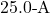 25.0{\text -}\mathrm{A}
